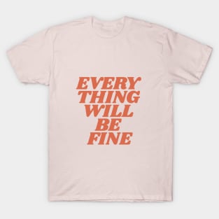 Everything Will Be Fine in Pink T-Shirt